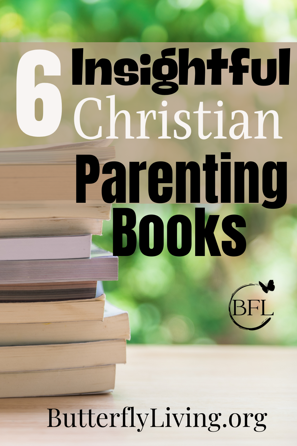 6 Insightful And Powerful Christian Parenting Books
